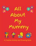 All About My Mummy: A Creative Activity and Drawing Book for Kids Aged 4