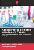 Concentrações de metais pesados em frangos: Efeito dos metais pesados no fígado, carne e sangue de frangos