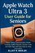 Apple Watch Ultra 3 User Guide for Seniors: Master Setup, Communication, Health Tracking, Safety Features, Outdoor Tools, and Daily Apps with Easy Step-by-Step Instructions