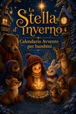 Calendario Stella d'inverno Calendario Avvento Bambini: Aiuta Nora a salvare il Natale. 24 capitoli, una storia natalizia, missioni quotidiane e una stellina nascosta. 3-9 anni (edizione a colori)