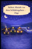 Sieben Abende vor dem Schlafengehen – Züge: Ein sanftes Einschlafbuch über Züge und ruhige Abende