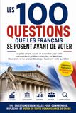 Les 100 questions que les Français se posent avant de voter: Le guide simple, neutre et accessible pour enfin comprendre la politique française