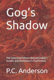 Gog’s Independently Published Gog's Shadow: The Canonical Pattern Behind Ezekiel’s Invader and Revelation’s Final Enemy Paperback