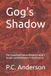 Gog’s Independently Published Gog's Shadow: The Canonical Pattern Behind Ezekiel’s Invader and Revelation’s Final Enemy Paperback