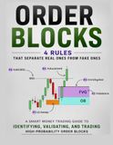 ORDER BLOCKS: 4 Rules That Separate Real Ones From Fake Ones - A Smart Money Trading Guide to Identifying, Validating, and Trading High-Probability Order Blocks