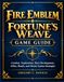 FIRE EMBLEM FORTUNE’S WEAVE GAME GUIDE: Combat, Exploration, Hero Development, Allies, Bonds, and Heroic Games Strategies
