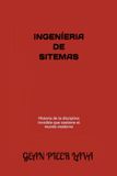 INGENÍERIA DE SITEMAS: Historia de la disciplina invisible que sostiene el mundo moderno