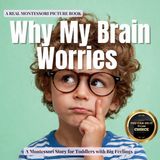 Why The Whole Brain Toddler Why My Brain Worries