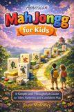 American Mah Jongg for Kids: A simple and Thoughtful Guide to Tiles patterns and Confident Play