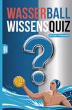 Wasserball Wissensquiz: 100 Quizfragen für Wasserballer | Rätsel- und Ratespiel