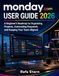 monday.com User Guide 2026: A Beginner's Roadmap to Organizing Projects, Automating Busywork, and Keeping Your Team Aligned
