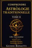 Comprendre l’Astrologie Traditionnelle Tome II: Liber Astronomiae Traité 6 et 7: Astrologie horaire, Astrologie élective