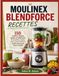 MOULINEX BLENDFORCE RECETTES: 150 recettes simples, rapides et délicieuses de smoothies, soupes, sauces, purées, desserts et plus encore pour toute la famille