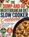 The Dump-and-Go Mediterranean Diet Slow Cooker Cookbook
