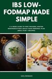 IBS Low-FODMAP Made Simple: A 4-Week Guide to Find Triggers, Master Reintroduction & Build Your Personal Plan (Meal Plan + Recipes)