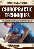 Understanding Independently Published Understanding Chiropractic Techniques: Spinal Anatomy, Adjustment Concepts, Patient Assessment, Safety Considerations, Treatment Methods, and Practical Guidance for Chiropractic Practice and Care Paperback