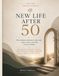 New Life After 50: The complete workbook to take stock, regain control, and build your next chapter