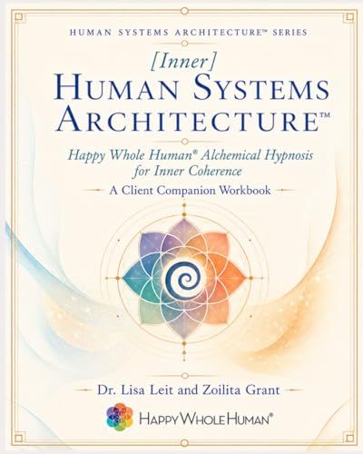 [Inner] Human Systems Architecture™: Happy Whole Human® Alchemical Hypnosis for Inner Coherence