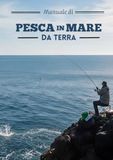 Manuale di pesca in mare da terra: Guida completa alle tecniche di pesca da riva