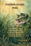 FISHING GUIDE Pike The Toothy Devil You'll Finally Catch Fishing Guide to Finding Catching and Releasing Pike