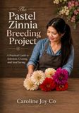 The Pastel Zinnia Breeding Project: A Hobby Gardener’s Guide to Selecting Double Blooms, Saving Seed, and Growing Better Zinnias Season by Season: 2