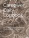 Caregiver Daily Logbook: 120-Day Tracker for Medications, Meals, Vitals & Care Notes