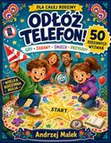 Odłóż Telefon!: Gry, zabawy, śmiech i przygody dla całej rodziny