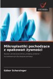 Mikroplastiki Wydawnictwo Nasza Wiedza Mikroplastiki pochodzące z opakowań żywności