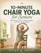 10-Minute Bol 10-Minute Chair Yoga for Seniors