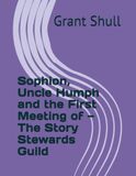 Sophion, Uncle Humph and the First Meeting of - The Story Stewards Guild Paperback