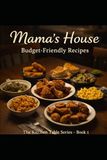Mama's House The Kitchen Table Series Book 1 Budget-Friendly Recipes
