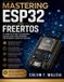 Mastering Futuretech Professional Mastering ESP32 and FreeRTOS