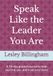 Speak Like the Leader You Are: A 90‑day guided journal to help you find, use, and trust your voice