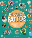 DK Di cosa è fatto. Scopri l'incredibile varietà di materiali che compone il nostro mondo quotidiano Hardcover