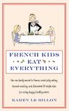 French Kids Eat Everything: How our family moved to France, cured picky eating, banned snacking and discovered 10 simple rules for raising happy, healthy eaters