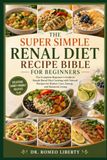 THE SUPER SIMPLE RENAL DIET RECIPE BIBLE FOR BEGINNERS