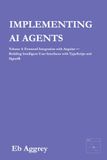 Implementing AI Agents: Volume 4: Frontend Integration with Angular — Building Intelligent User Interfaces with TypeScript and SignalR