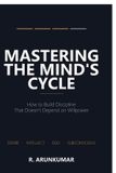 MASTERING Libri GmbH Mastering the Mind's Cycle: How to Build Discipline That Doesn't Depend on Willpower