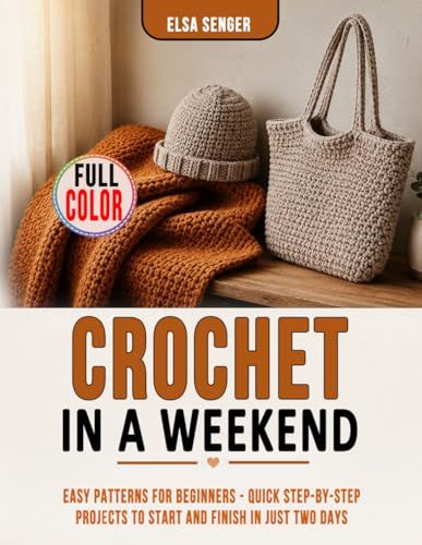 Crochet in a Weekend: Easy Patterns for Beginners