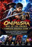 Onimusha: Way of the Sword Complete Strategy Guide: Essential Walkthrough, Combat Tactics, Secrets, Boss Strategies, Collectibles, Exploration Tips, and Full Game Mastery
