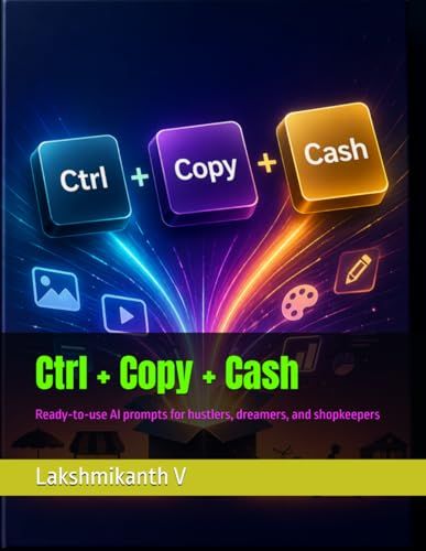 Ctrl + Copy + Cash: Ready‑to‑use AI prompts for hustlers, dreamers, and shopkeepers