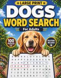 Dogs Word Search for Adults: 100 Large Print Dog-Themed Puzzles with Fun Facts, Easy-to-Read Grids, and Solutions for Dog Lovers