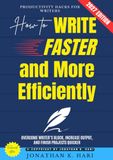 How to Write Faster and More Efficiently:: Productivity Hacks for Writers (Overcome Writer’s Block, Increase Output, and Finish Projects Quicker)