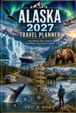 ALASKA 2027 TRAVEL PLANNER