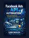 Facebook Ads API Automation: Build Custom Reports and Automate Campaign Management
