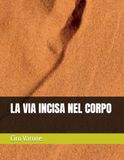 LA VIA INCISA NEL CORPO
