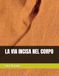 LA VIA INCISA NEL CORPO