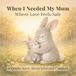 When I Needed My Mum: A Gentle Bedtime Story About Love, Safety, and Emotional Comfort for Kids: Where Love Feels Safe