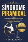 Síndrome Piramidal: Guía práctica para aliviar el dolor del nervio ciático, relajar la zona glútea y recuperar su bienestar