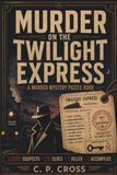 Murder On The Twilight Express: A Murder Mystery Puzzle Book: 3000 Suspects, 28 Clues, 1 Killer, 1 Accomplice: A Whodunit Crime For Teens & Adults
